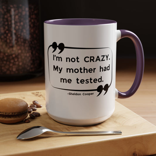 I'm Not Crazy Sheldon Cooper Quote - Big Bang Theory Coffee Mug