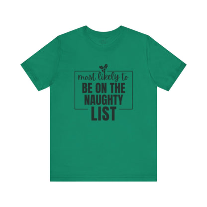 Most Likely to Be on the Naughty List - Holiday T-Shirt