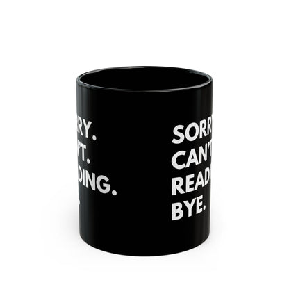 Sorry. Can't. Reading. Black Coffee Mug — Funny Book Lover Gift (11oz/15oz)