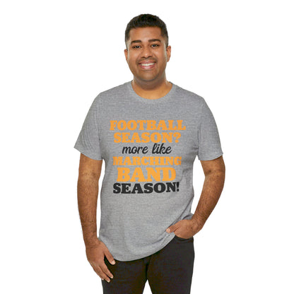 Football Season More Like Marching Band Season - Band Geek T-shirt