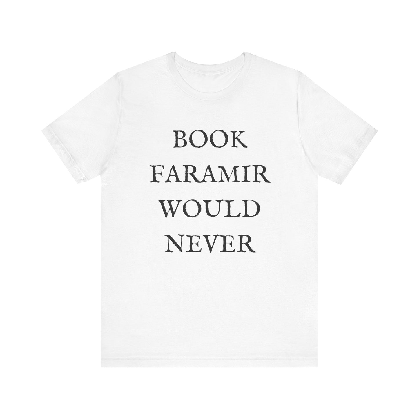 Book Faramir Would Never (Black Text) - Lord of the Rings T-shirt