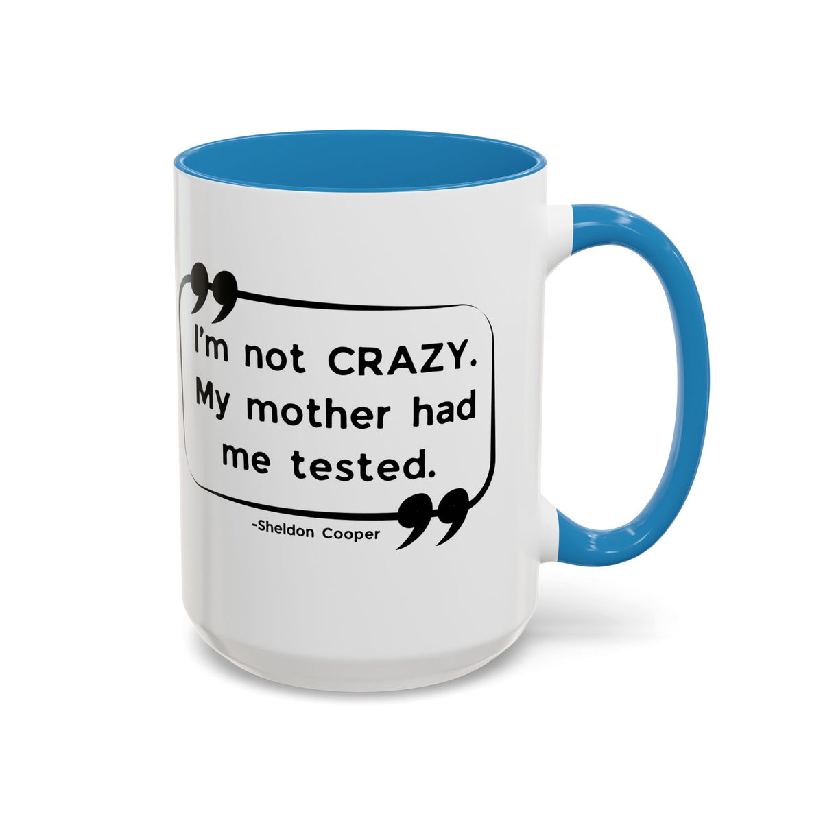 I'm Not Crazy Sheldon Cooper Quote - Big Bang Theory Coffee Mug