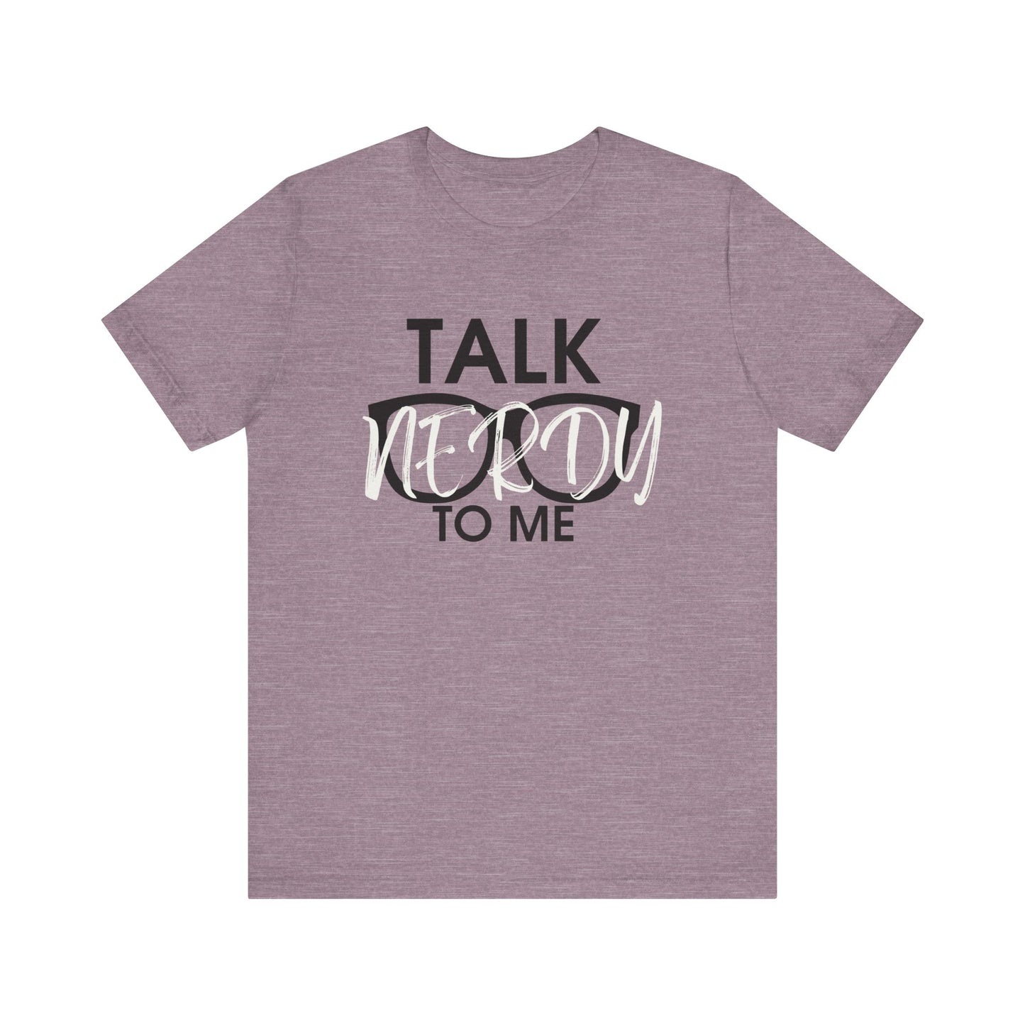 Talk Nerdy To Me - Nerdy T-Shirt