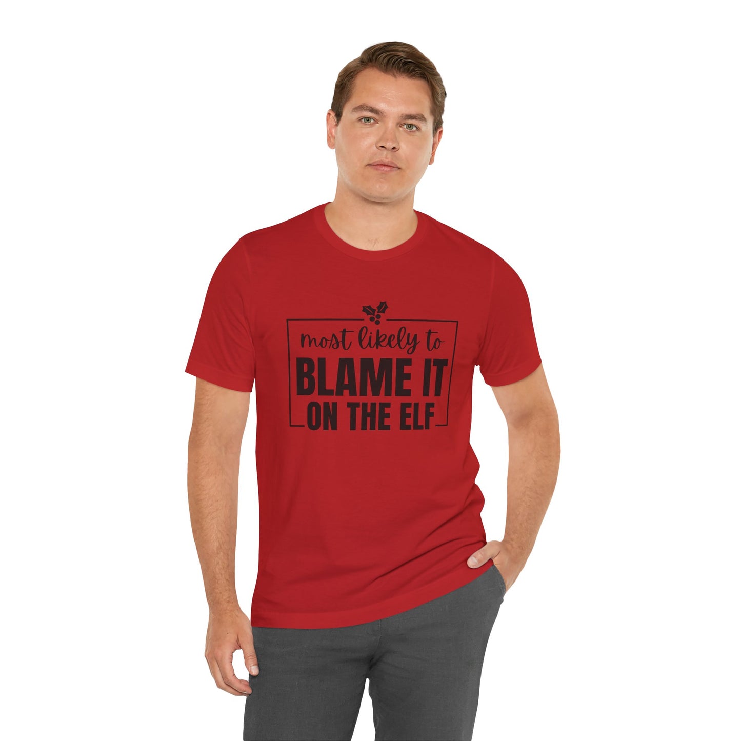 Most Likely to Blame It on the Elf - Holiday T-Shirt