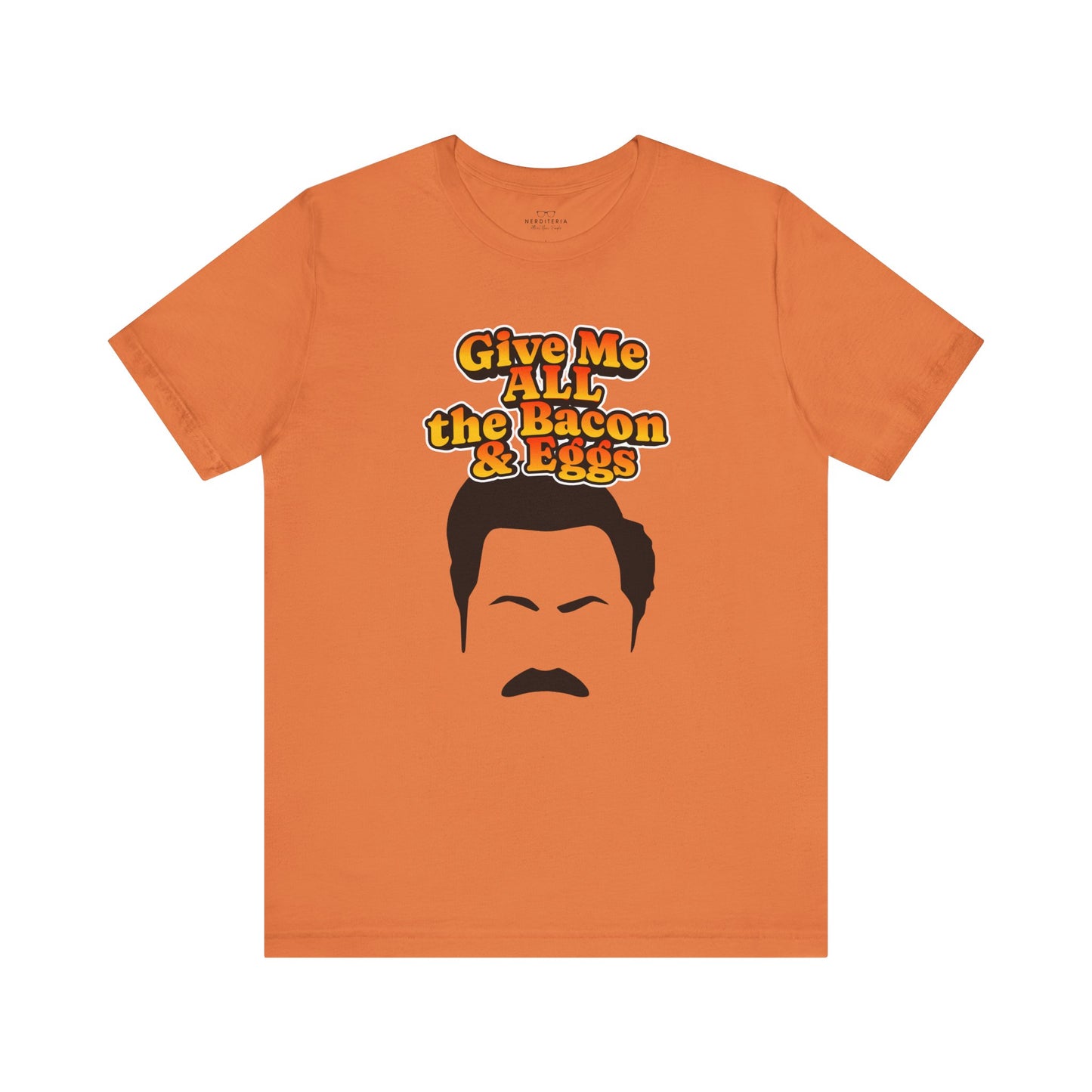 Give Me All the Bacon & Eggs Ron Swanson - Parks & Rec T-Shirt