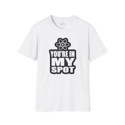 You're In My Spot - Big Bang Theory T-Shirt