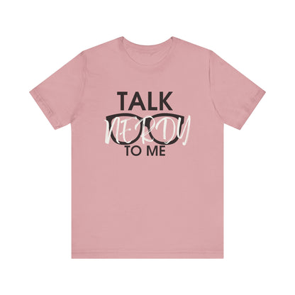 Talk Nerdy To Me - Nerdy T-Shirt