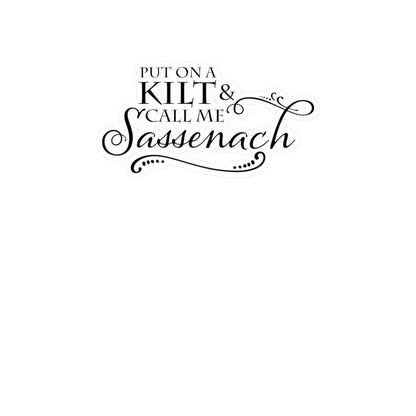 Put on a Kilt and Call Me Sassenach Vinyl Sticker - Outlander