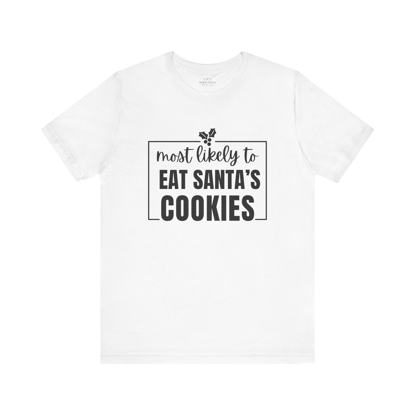 Most Likely to Eat Santa's Cookies - Holiday T-Shirt