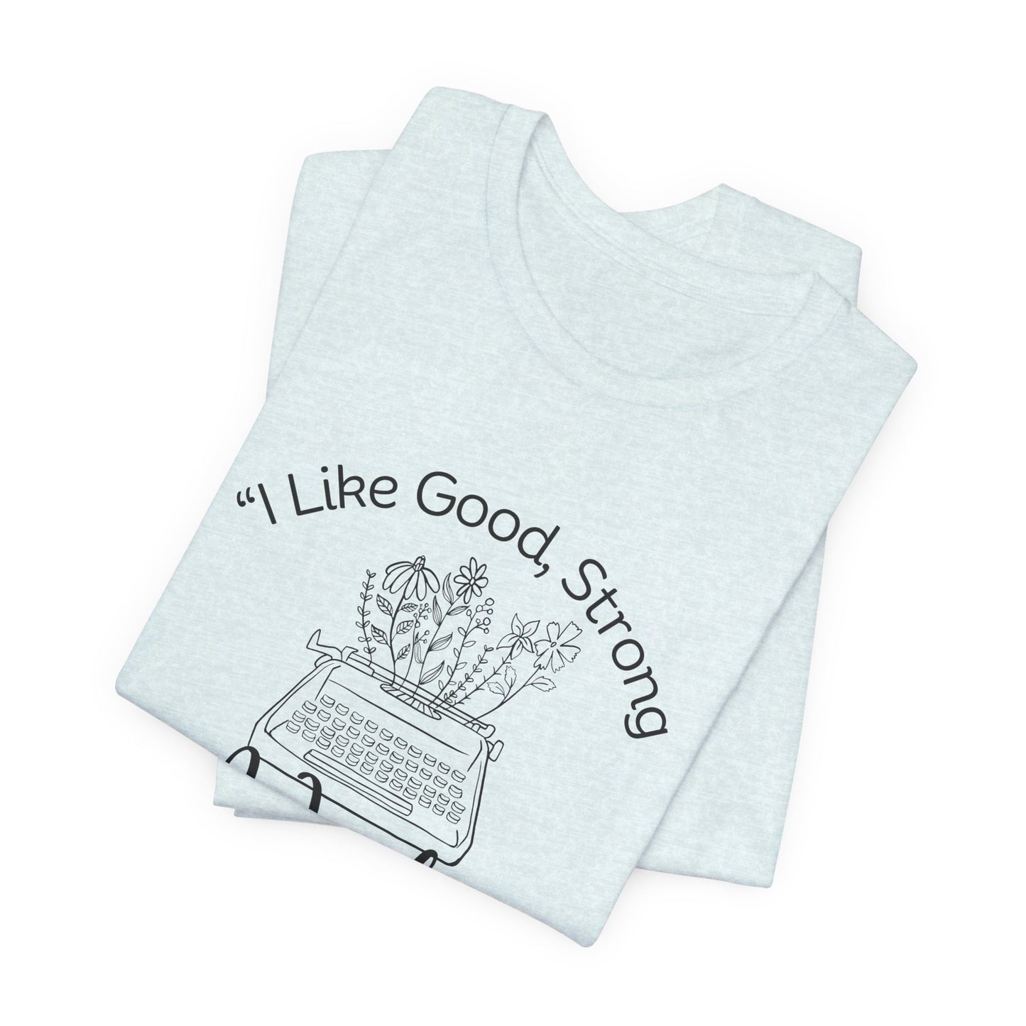 I Like Good Strong Words That Mean Something - Little Women Quote Shirt