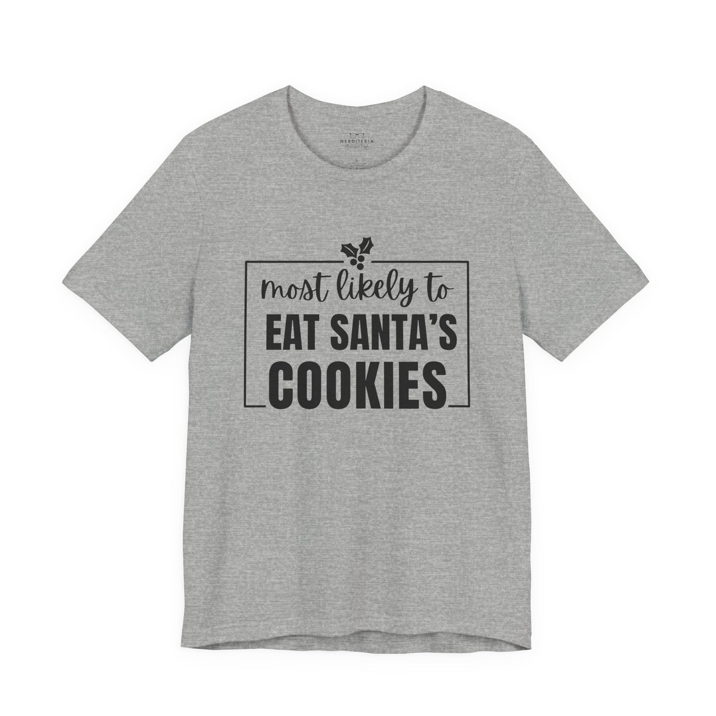 Most Likely to Eat Santa's Cookies - Holiday T-Shirt