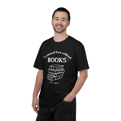 I Cannot Live Without Books Thomas Jefferson Quote  - Book Lovers T-shirt