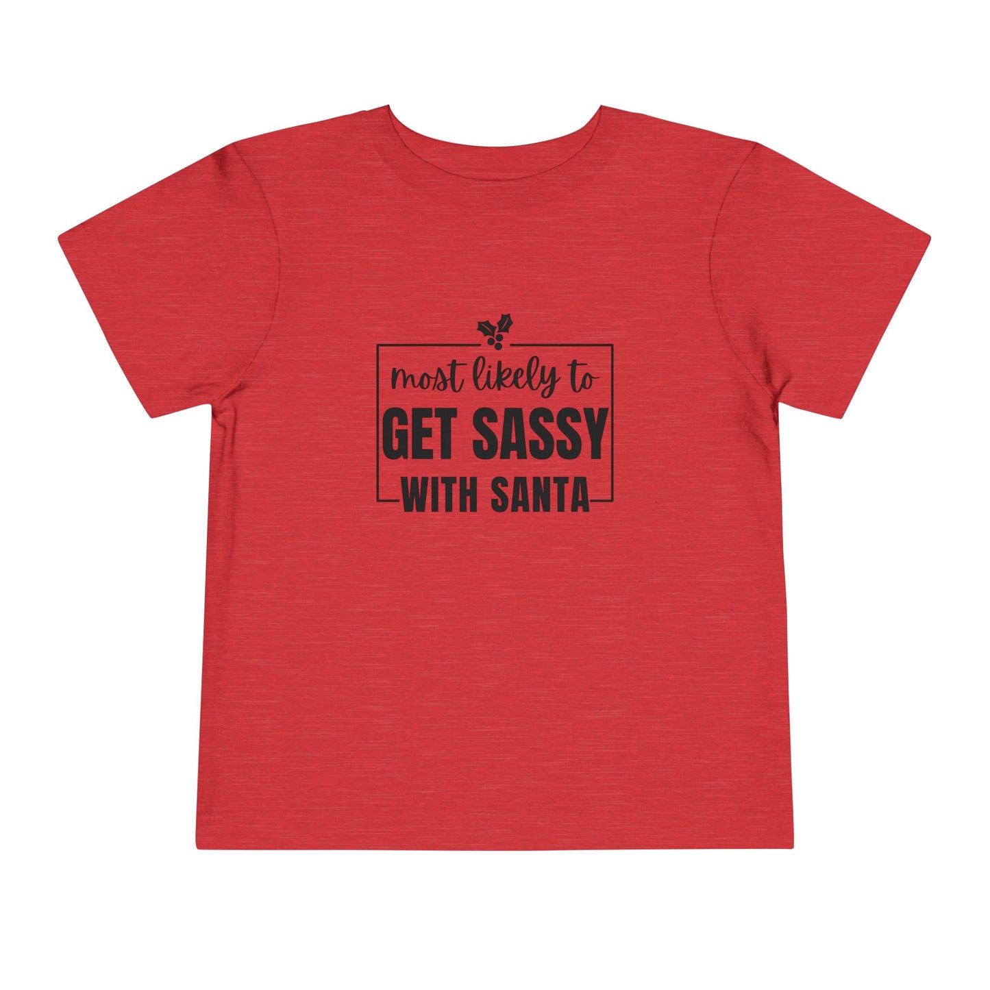 Most Likely to Get Sassy with Santa - Toddler Holiday T-Shirt