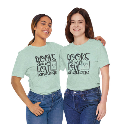 Books Are My Love Language - Book Lovers T-Shirt