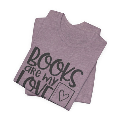 Books Are My Love Language - Book Lovers T-Shirt