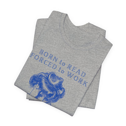 Born to Read Forced to Work - Book Lovers Shirt