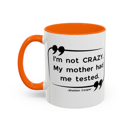 I'm Not Crazy Sheldon Cooper Quote - Big Bang Theory Coffee Mug