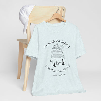 I Like Good Strong Words That Mean Something - Little Women Quote Shirt