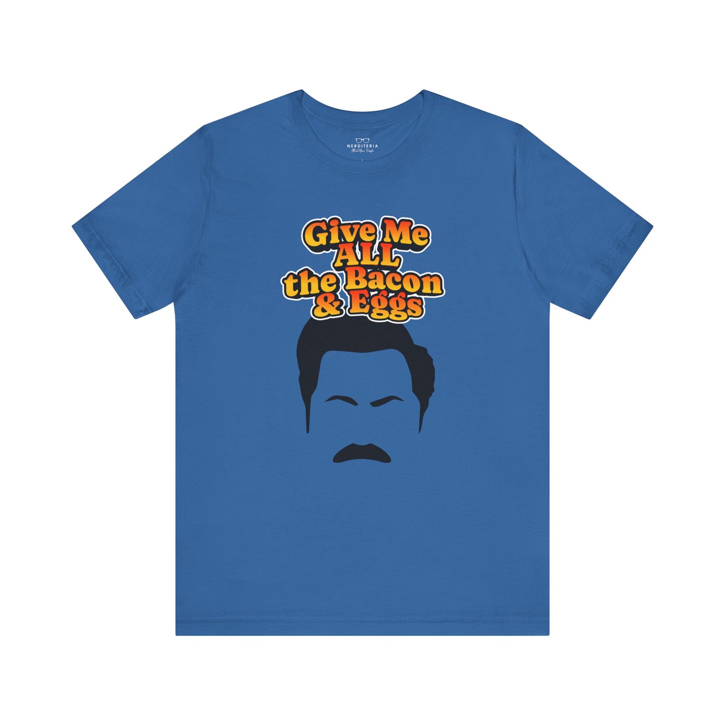 Give Me All the Bacon & Eggs Ron Swanson - Parks & Rec T-Shirt