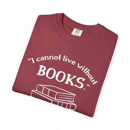 I Cannot Live Without Books Thomas Jefferson Quote  - Book Lovers T-shirt