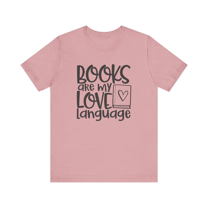 Books Are My Love Language - Book Lovers T-Shirt