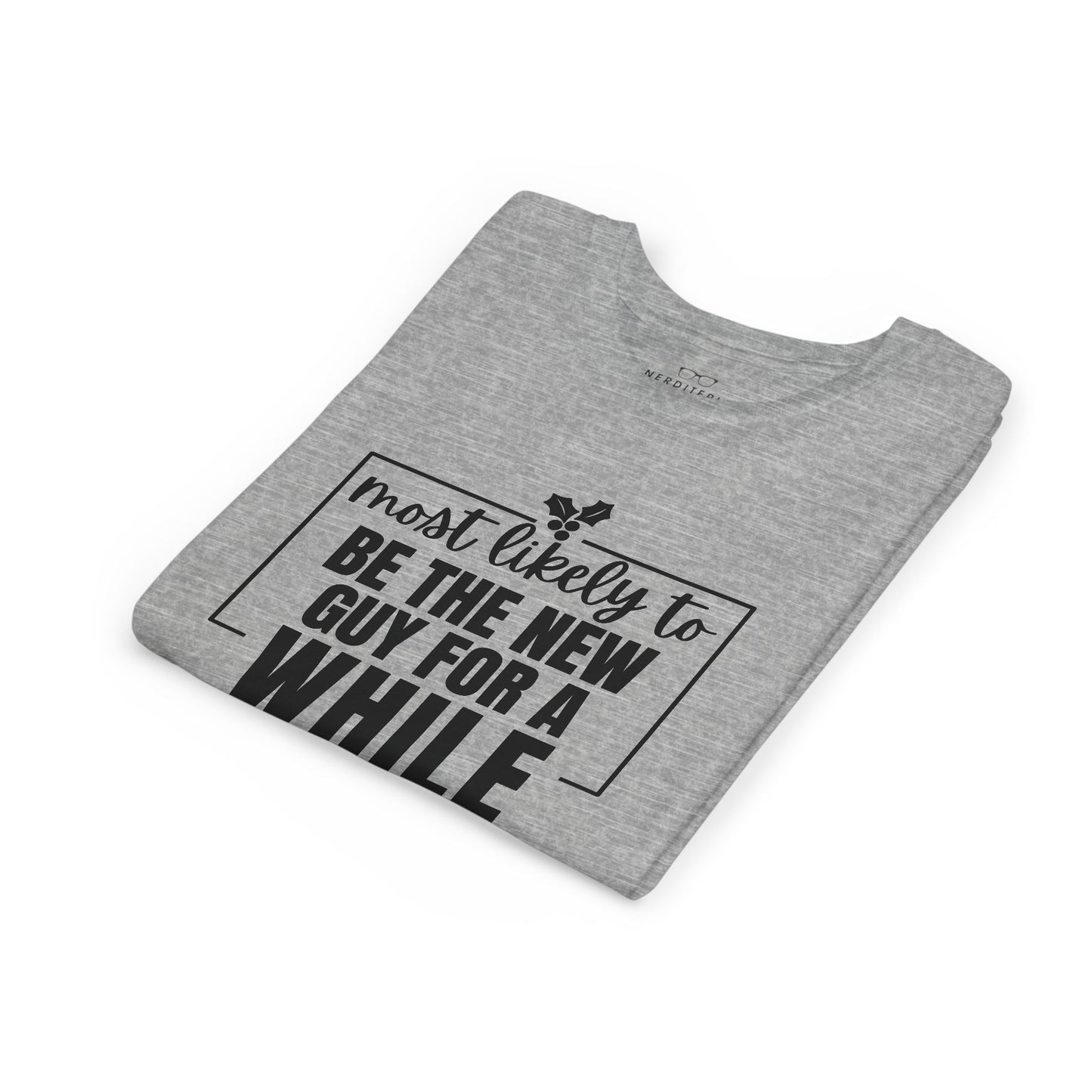 Most Likely to Be the New Guy for a While - Kids' Holiday T-Shirt