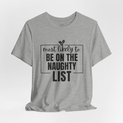 Most Likely to Be on the Naughty List - Holiday T-Shirt