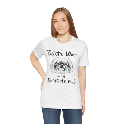 Tricki-Woo is My Spirit Animal T-shirt - All Creatures Great and Small