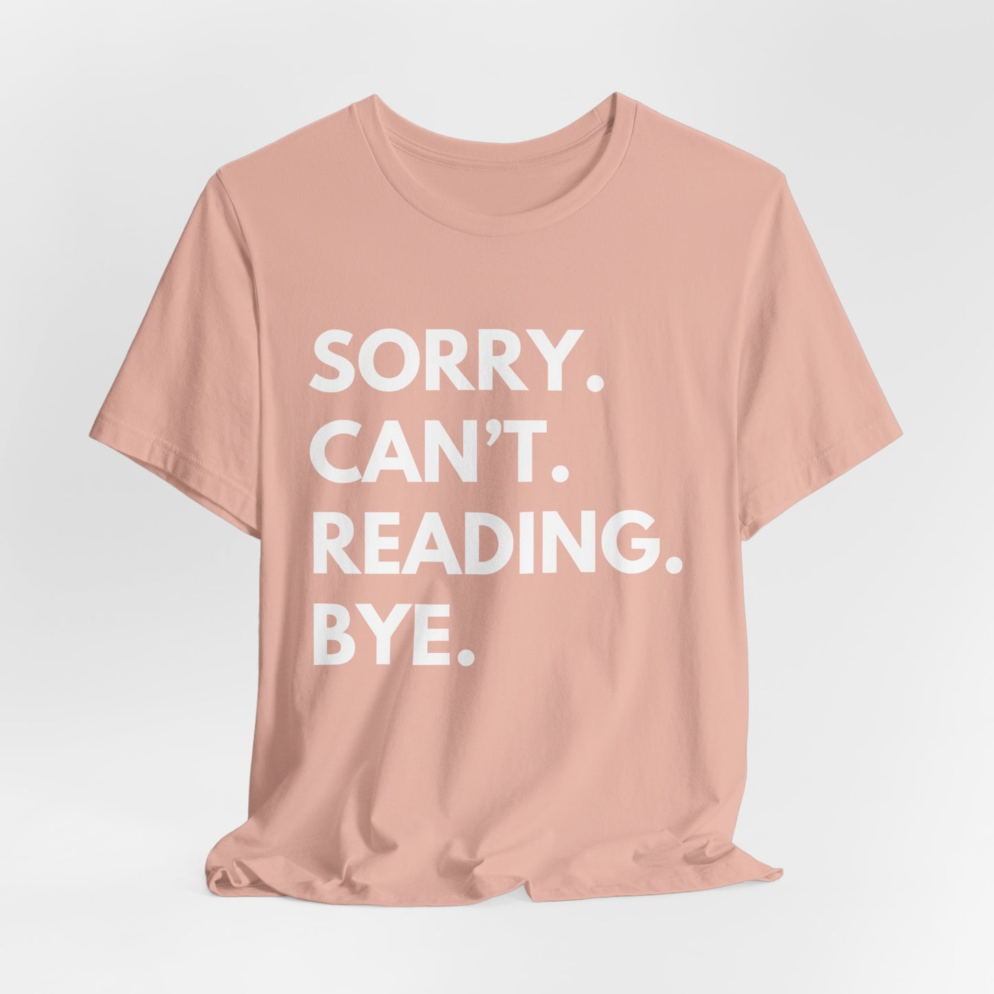 Sorry. Can't. Reading. Bye. - Book Lovers T-shirt