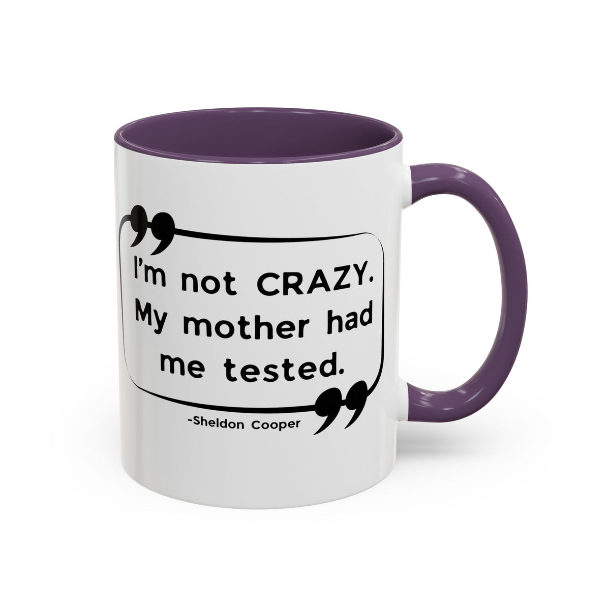 I'm Not Crazy Sheldon Cooper Quote - Big Bang Theory Coffee Mug