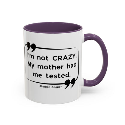 I'm Not Crazy Sheldon Cooper Quote - Big Bang Theory Coffee Mug