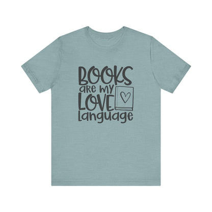 Books Are My Love Language - Book Lovers T-Shirt