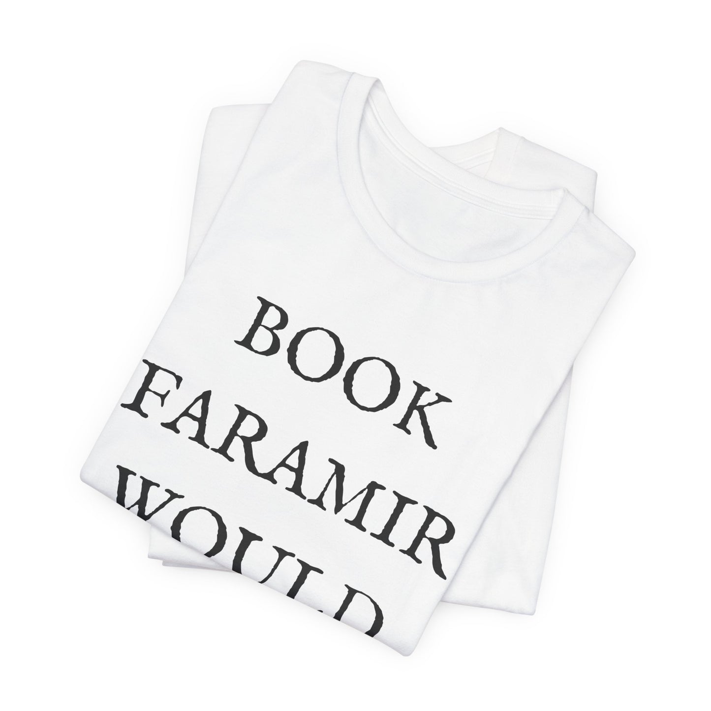 Book Faramir Would Never (Black Text) - Lord of the Rings T-shirt