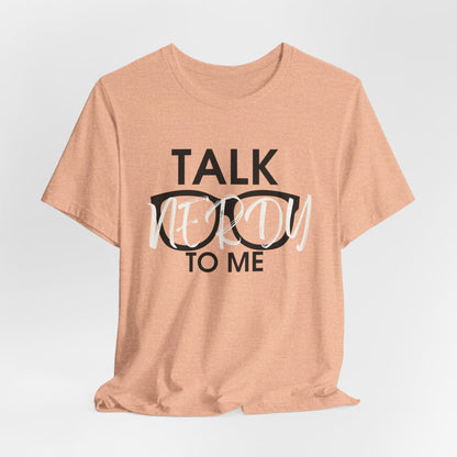 Talk Nerdy To Me - Nerdy T-Shirt