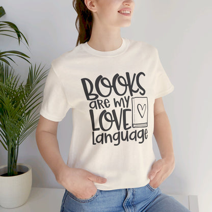 Books Are My Love Language - Book Lovers T-Shirt