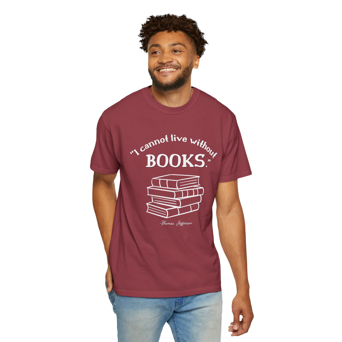 I Cannot Live Without Books Thomas Jefferson Quote  - Book Lovers T-shirt