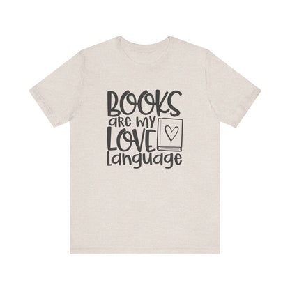 Books Are My Love Language - Book Lovers T-Shirt