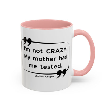 I'm Not Crazy Sheldon Cooper Quote - Big Bang Theory Coffee Mug