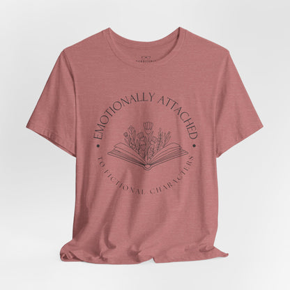 Emotionally Attached To Fictional Characters - Book Lovers T-shirt