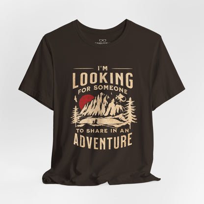 "I'm Looking For Someone To Share In An Adventure" - Lord of the Rings T-Shirt