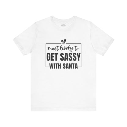 Most Likely To Get Sassy With Santa — Holiday T-Shirt