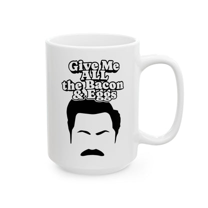 Give Me All The Bacon and Eggs Ron Swanson Quote - Parks and Rec Coffee Mug