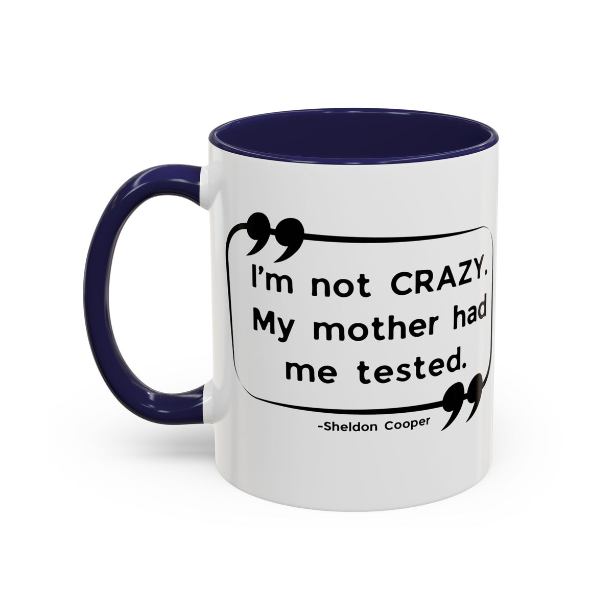 I'm Not Crazy Sheldon Cooper Quote - Big Bang Theory Coffee Mug