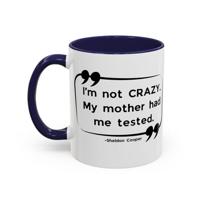 I'm Not Crazy Sheldon Cooper Quote - Big Bang Theory Coffee Mug