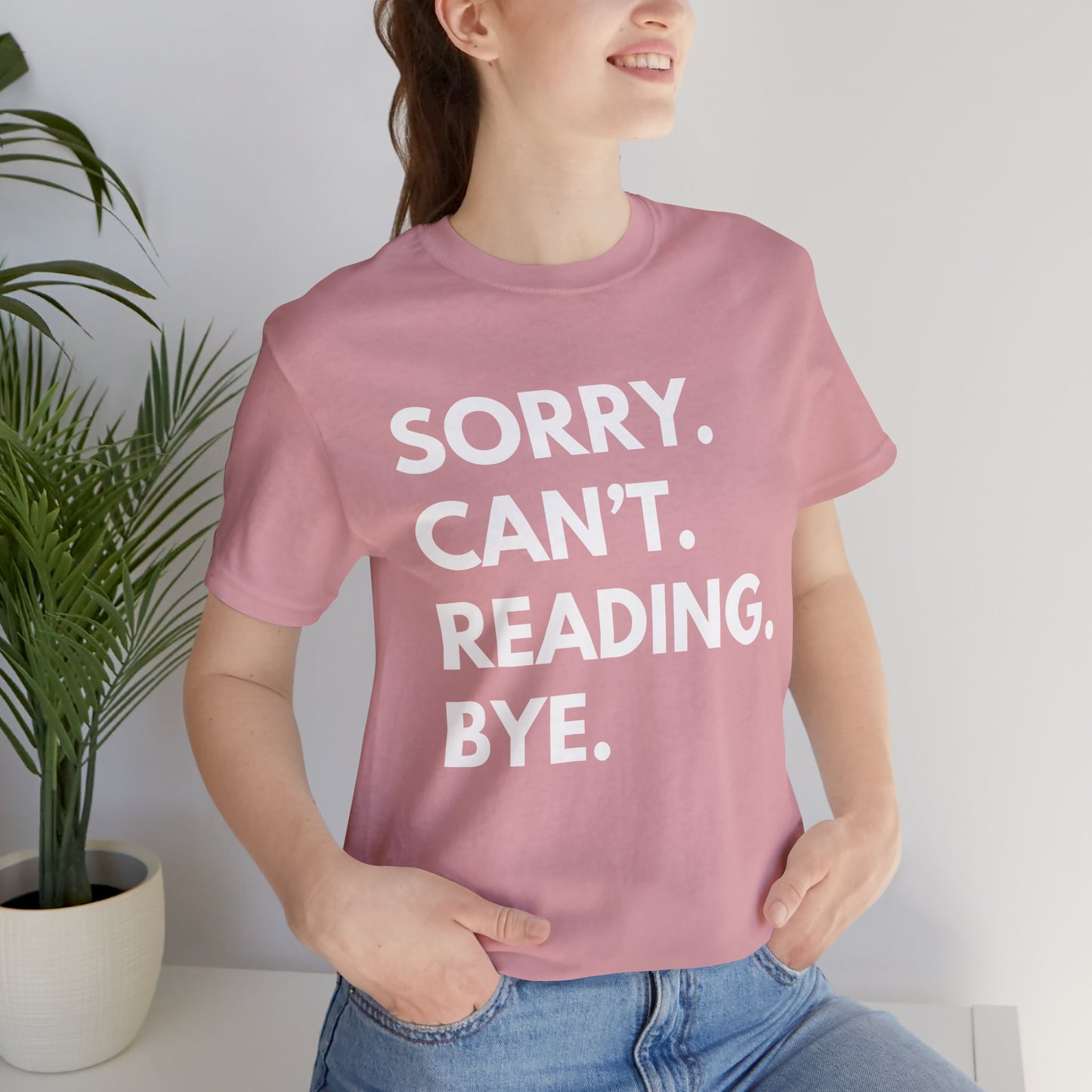 Sorry. Can't. Reading. Bye. - Book Lovers Shirt