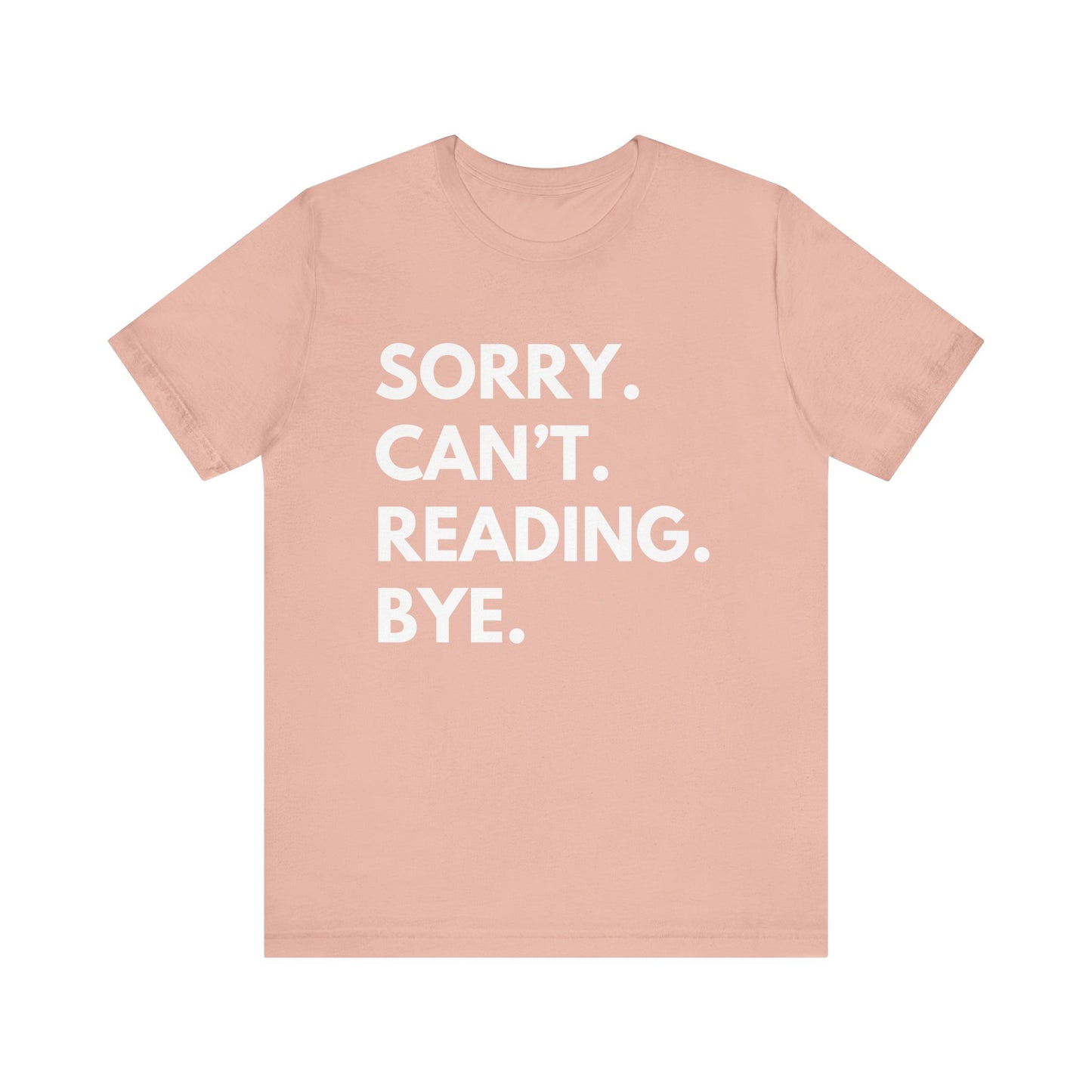 Sorry. Can't. Reading. Bye. - Book Lovers Shirt