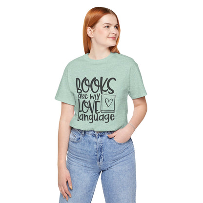 Books Are My Love Language - Book Lovers T-Shirt