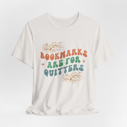 Bookmarks Are For Quitters - Book Lovers T-shirt