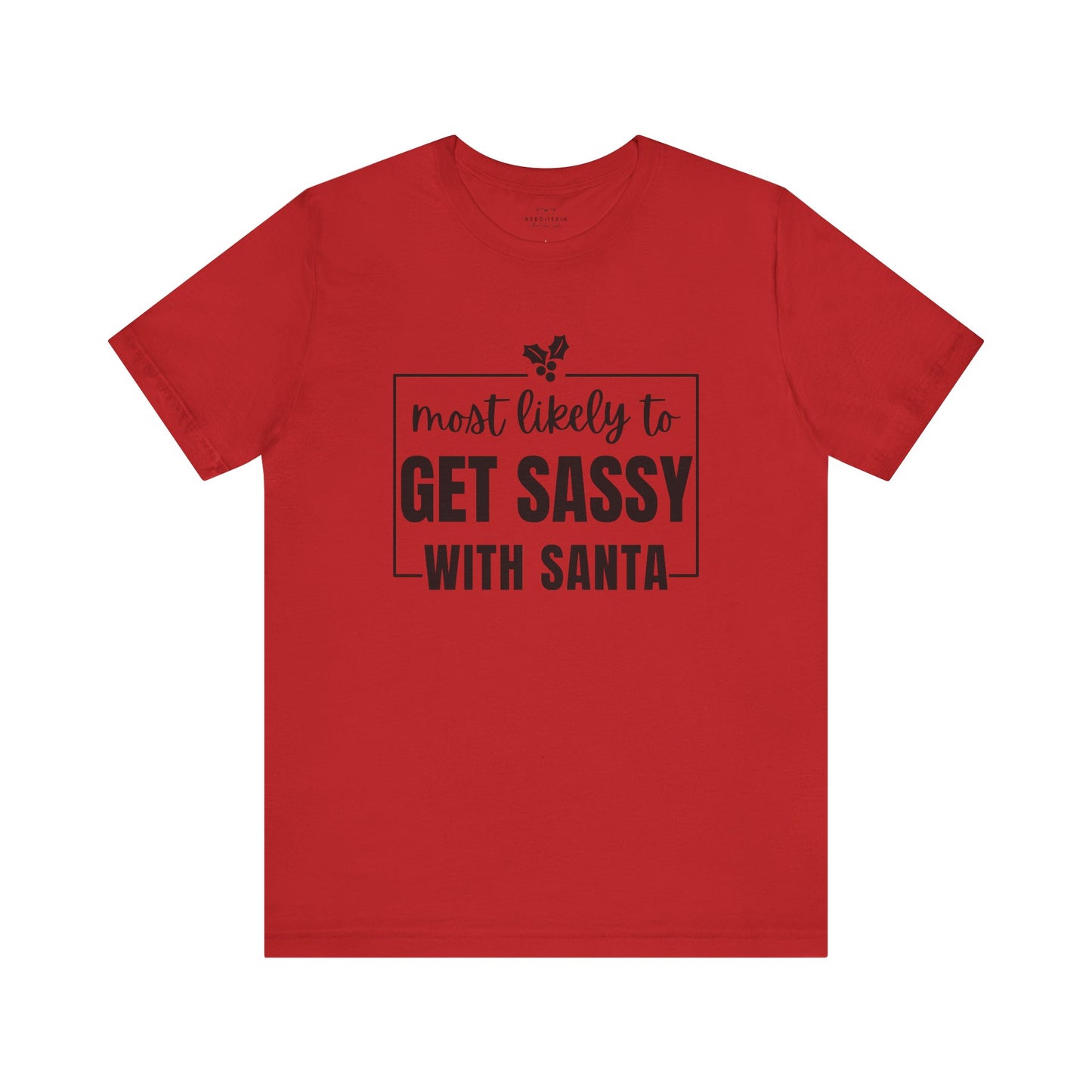 Most Likely To Get Sassy With Santa — Holiday T-Shirt
