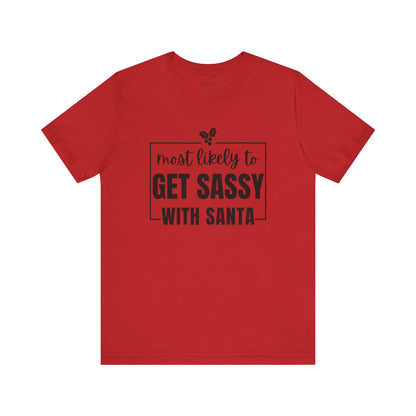 Most Likely To Get Sassy With Santa — Holiday T-Shirt